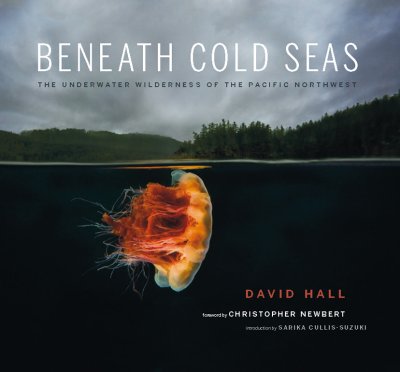 Beneath Cold Seas: The Underwater Wilderness of the Pacific Northwest